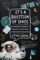 It's a Question of Space: An Ordinary Astronaut's Answers to Sometimes Extraordinary Questions 1496205081 Book Cover
