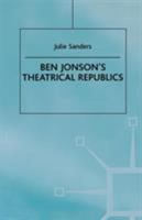 Ben Jonson's Theatrical Republics 0312214987 Book Cover