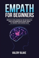 Empath for Beginners: Improve Self-Esteem, Overcome Fear, Find Your Sense of Self, Learn to Stop Absorbing Negative Energies, Increase Self-Confidence, Achieve Emotional Healing 1955617740 Book Cover