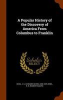 A Popular History of the Discovery of America from Columbus to Franklin 1018270183 Book Cover
