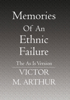 Memories Of An Ethnic Failure: The As Is Version 1419607588 Book Cover