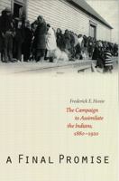 A Final Promise: The Campaign to Assimilate the Indians, 1880-1920 0521379873 Book Cover