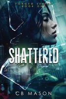 Shattered (Forged Series) B0F3JWN6N7 Book Cover