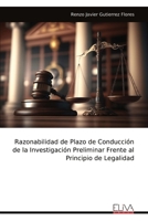 Razonabilidad de Plazo de Conducción de la Investigación Preliminar Frente al Principio de Legalidad (Spanish Edition) 9999333257 Book Cover