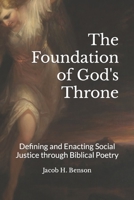 The Foundation of God's Throne: Defining and Enacting Social Justice Through Biblical Poetry B0CLKP2YBB Book Cover