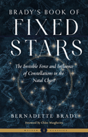 Brady's Book of Fixed Stars: The Invisible Force and Influence of Constellations in the Natal Chart 1578638380 Book Cover