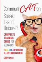 Communi Cat Ion: Speak - Learn- Uncover-Complete Training Guide for beginners-Full Color Photo Illustrated Book B08S2YCGHH Book Cover