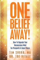 One Belief Away!: How To Upgrade Your Unconscious Mind For Prosperity & Inner Peace 0967040892 Book Cover