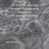 An Eclectic Journey through Photography Volume 27 1st Season Scanning devices B0DRVSZ4ZK Book Cover