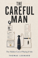 The Careful Man: The Hidden Cost of Playing It Safe B0H89DVJD1 Book Cover