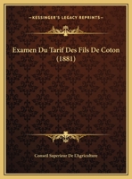 Examen Du Tarif Des Fils De Coton (1881) 1161169652 Book Cover