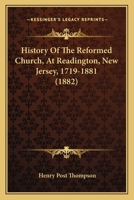 History Of The Reformed Church, At Readington, New Jersey, 1719-1881 1166024946 Book Cover