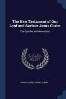 The New Testament of Our Lord and Saviour Jesus Christ: The Epistles and Revelation 1021763780 Book Cover