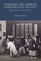 Civilizing the Chinese, Competing with the West: Study Societies in Late Qing China 9629966344 Book Cover
