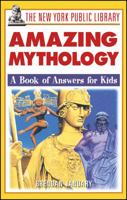 The New York Public Library Amazing Mythology: A Book of Answers for Kids (The New York Public Library Books for Kids) 0471332054 Book Cover