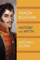 Simaon Bolaivar, Liberator of South America: History and Myth 1558765689 Book Cover