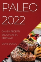 Paleo 2022: Okusni Recepti, Enostavni Za Pripravo 1837525811 Book Cover