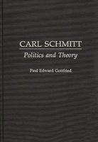 Carl Schmitt: Politics and Theory (Contributions in Political Science) 0313272093 Book Cover