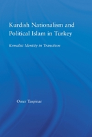 Kurdish Nationalism and Political Islam in Turkey: Kemalist Identity in Transition (Middleeast Studies History, Politics & Law) 0415512840 Book Cover