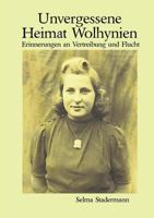 Unvergessene Heimat Wolhynien: Erinnerungen an Vertreibung und Flucht 3839112656 Book Cover