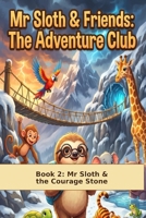 The Adventure Club: Book 2 Mr Sloth & The Courage Stone (The World of Mr Sloth™ The Adventure Club) B0HBK1NYD9 Book Cover
