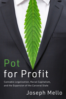 Pot for Profit: Cannabis Legalization, Racial Capitalism, and the Expansion of the Carceral State (The Cultural Lives of Law) 1503639215 Book Cover