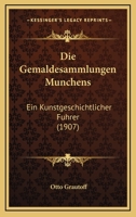 Die Gemaldesammlungen Munchens: Ein Kunstgeschichtlicher Fuhrer (1907) 1168393000 Book Cover