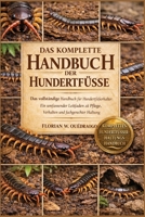 DAS KOMPLETTE HANDBUCH DER HUNDERTFÜSSE: Das vollständige Handbuch für Hundertfüßerhalter: Ein umfassender Leitfaden zu Pflege, Verhalten und fachgerechter Haltung (German Edition) B0GHLGT8D7 Book Cover