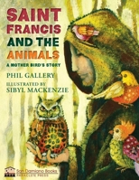 St. Francis and the Animals: A Mother Bird's Story 1612619738 Book Cover