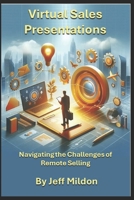Virtual Sales Presentations: Navigating the Challenges of Remote Selling B0CWLPYP1G Book Cover
