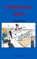 Control the Class: creating a calm, organised classroom that respects you. B08KR11DMM Book Cover