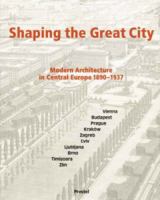 Shaping the Great City: Modern Architecture in Central Europe, 1890-1937 (Architecture) 379132358X Book Cover