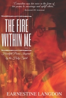 The Fire Within Me Vol. 1: Heartfelt Poems Inspired by the Holy Spirit 1670885976 Book Cover