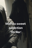 Mafias sweet addiction (Thriller) B0DS92FH4V Book Cover