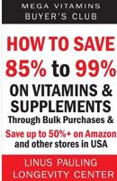 How to Save 85% to 99% on Vitamins and Supplements Through Bulk Purchases & Save up to 50%+ on Amazon and other stores in USA 1499325274 Book Cover