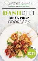 Dash Diet Meal Prep 2021 Cookbook 1801640300 Book Cover