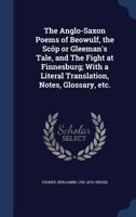 The Anglo-Saxon Poems of Beowulf, the Scôp or Gleeman's Tale, and the Fight at Finnesburg 1104381818 Book Cover