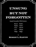 Unsung but Not Forgotten : Family Personalities with Surnames Bassett, Beutler, Bogdon, Charles, Green, Harned, Lane, Morgan, Phelps, Phipps 1987584880 Book Cover