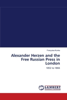 Alexander Herzen and the Free Russian Press in London: 1852 to 1866 3838311329 Book Cover
