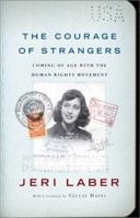 The Courage of Strangers: Coming of Age with the Human Rights Movement 1586480146 Book Cover