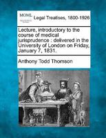 Lecture, introductory to the course of medical jurisprudence: delivered in the University of London on Friday, January 7, 1831. 1240144547 Book Cover