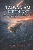 Taiwan am Kipppunkt: Militärische Szenarien, geopolitische Folgen und die Zukunft der internationalen Ordnung (German Edition) B0GQ46Y9J5 Book Cover
