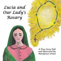 Lucia and Our Lady's Rosary: A True Story 0998246107 Book Cover
