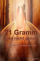 21 Gramm sind nicht genug: Das wahre Gewicht der Seele 1522867589 Book Cover