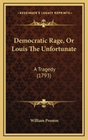 Democratic Rage, Or Louis The Unfortunate: A Tragedy 1104048086 Book Cover