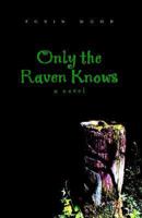 Only the Raven Knows: A Novel 1413417426 Book Cover