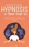 Hypnosis for Rapid Weight Loss: The Hypnosis Collection. Get Rid of a Food Addiction with Deep Relaxation, Self-Hypnosis and More 1802081771 Book Cover