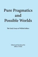 Pure Pragmatics and Possible Worlds: The Early Essays of Wilfred Sellers 0917930061 Book Cover