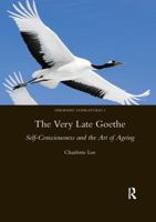 The Very Late Goethe: Self-Consciousness and the Art of Ageing (Germanic Literatures) 0367601915 Book Cover