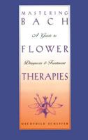 Mastering Bach Flower Therapies: A Guide to Diagnosis and Treatment 0892816309 Book Cover